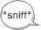 *sniff*